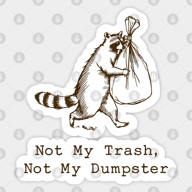 Not My Trash Not My Dumpster t-shirt Sticker by JessArty